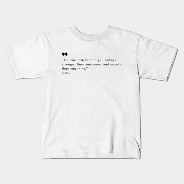 "You are braver than you believe, stronger than you seem, and smarter than you think." - A.A. Milne Motivational Quote Kids T-Shirt by InspiraPrints